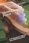 TRANSforming Prayer: A 31-Day Prayer Walk for Your LGBTQ Loved One TRANSforming Prayer: A 31-Day Prayer Walk for Your LGBTQ Loved One