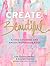Create Beautiful: A Chic Co...