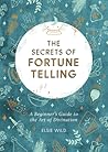 The Secrets of Fortune Telling: A Beginner's Guide to the Art of Divination