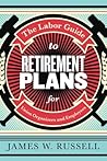 The Labor Guide to Retirement Plans: For Union Organizers and Employees