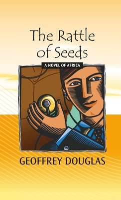 The Rattle of Seeds: A Novel of Africa