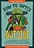 How to Suffer Outside: A Beginner’s Guide to Hiking and Backpacking