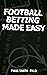 FOOTBALL BETTING MADE EASY:...