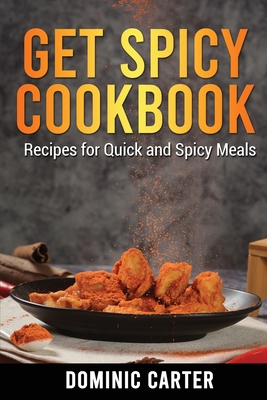 Get Spicy Cookbook: Recipes for Quick and Spicy Meals