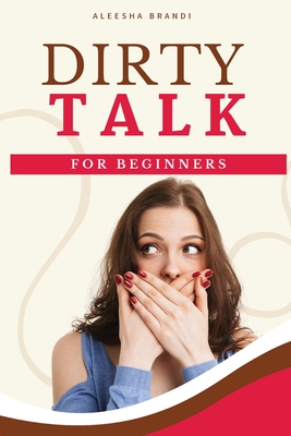 Dirty Talk For Beginners: The One Thing That Couples See As Taboo But Can Actually Spice The Relationship, Give Sensational Orgasms Like Oral Sex ... Thing That Couples See As Taboo But Can Act
