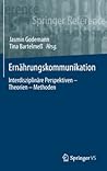 Ernährungskommunikation: Interdisziplinäre Perspektiven – Theorien – Methoden (German Edition)