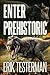Enter Prehistoric by Erik Testerman Enter Prehistoric by Erik Testerman