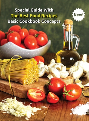 Special Guide with the Best Food Recipes - Basic Cookbook Concepts - A Complete Book for Men and Women: Libro In Italiano Contenente Una Lista Di ... - Italian Language Edition (Italian Edition)