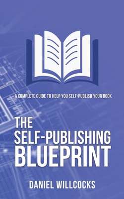 The Self-Publishing Blueprint: A complete guide to help you self-publish your book (Great Writers Share)