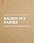 Bauen mit Papier: Architekt...