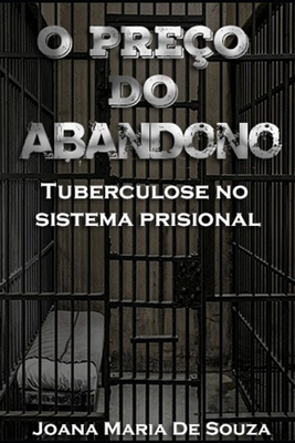 O preço do abandono: Tuberculose no sistema prisional (Saúde humanizada) (Portuguese Edition)