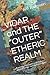 VIDAR and THE “OUTER” ETHERIC REALM: A personal encounter with higher spiritual beings - and their teachings -