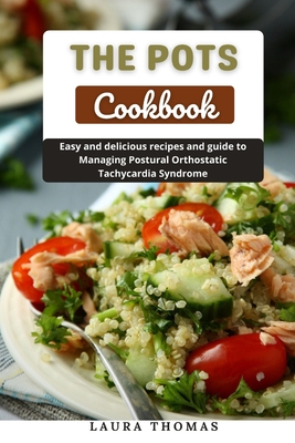 The POTS Cokbook: Easy and delicious recipes and guide to managing postural orthostatic tachycardia syndrome