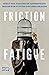 Friction Fatigue: What the ...