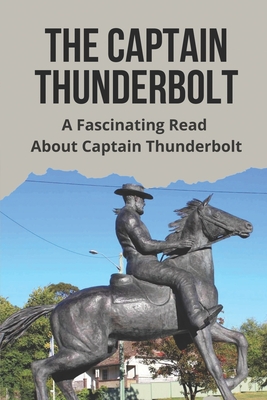 The Captain Thunderbolt: A Fascinating Read About Captain Thunderbolt: Know About The Captain Thunderbolt
