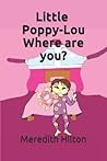Little Poppy-Lou Where are you?