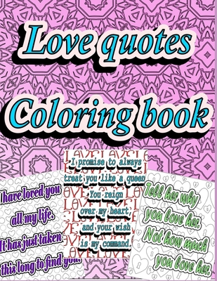 Love quotes Coloring Book: Love Phrases. 30 unique designs High-Quality. For Tweens, Teens and Adults