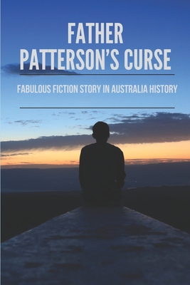 Father Patterson's Curse: Fabulous Fiction Story In Australia History: Know About The Curse Of Father Patterson