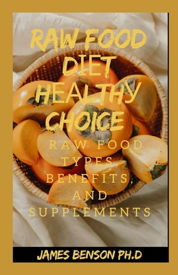 Raw Food Dіеt Hеаlthу Choice: Raw Food Types, benefits, and Supplements