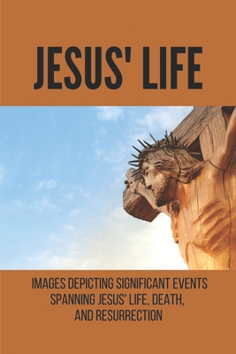 Jesus' Life: Images Depicting Significant Events Spanning Jesus' Life, Death, And Resurrection: Images Of Jesus Laughing