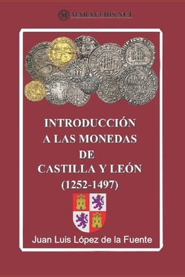 INTRODUCCIÓN A LAS MONEDAS DE CASTILLA Y LEÓN (1252-1497). Ed. color (Spanish Edition)