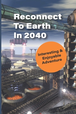 Reconnect To Earth In 2040: Interesting & Enjoyable Adventure: Litrpg Web Novels