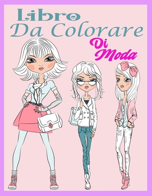 Libro Da Colorare Di Moda: Libro Moda Bambina - Ragazze Fashion | Libri da Colorare Bambini 10 - 16 Anni | Album da Colorare di Mode per Ragazze | Regalo per Ragazze (Italian Edition)
