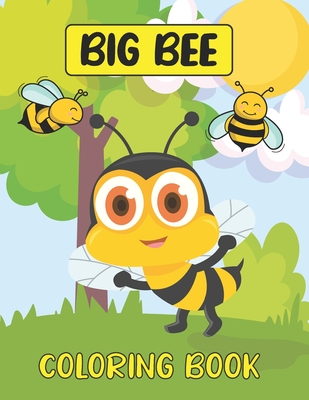 Big Bee Coloring Book: Perfect For Young Children Preschool Elementary Toddlers, Cute Bee's Coloring Book For Young Kids, Volume-01