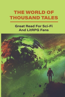 The World Of Thousand Tales: Great Read For Sci-Fi And LitRPG Fans: Rpg Adventure Stories