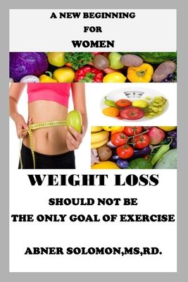 A New Beginning for Women: Weight Loss Should Not Be the Only Goal of Exercise