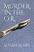 Murder in the O.R. by Susan Sears