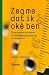 Zeg me dat ik oké ben