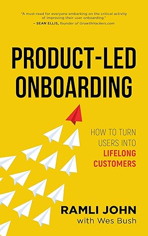 Product-Led Onboarding: How to Turn New Users Into Lifelong Customers (ProductLed Library Book 3)