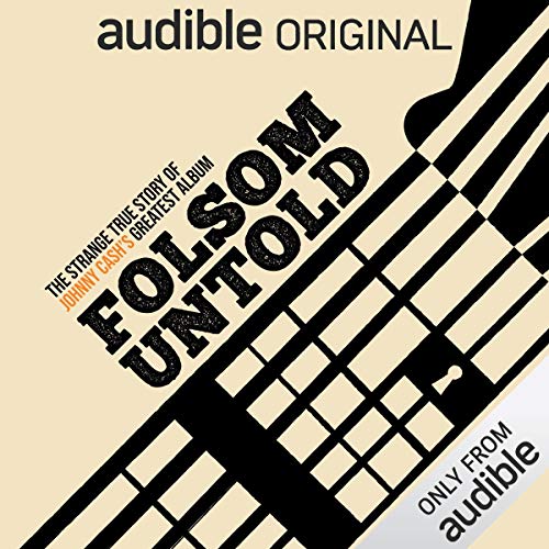 Folsom Untold: The Strange True Story of Johnny Cash's Greatest Album