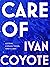Care of by Ivan E. Coyote