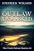 The Outlaw Unmasked by Stephen Wilson The Outlaw Unmasked by Stephen Wilson