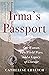 Irma's Passport: One Woman, Two World Wars, and a Legacy of Courage