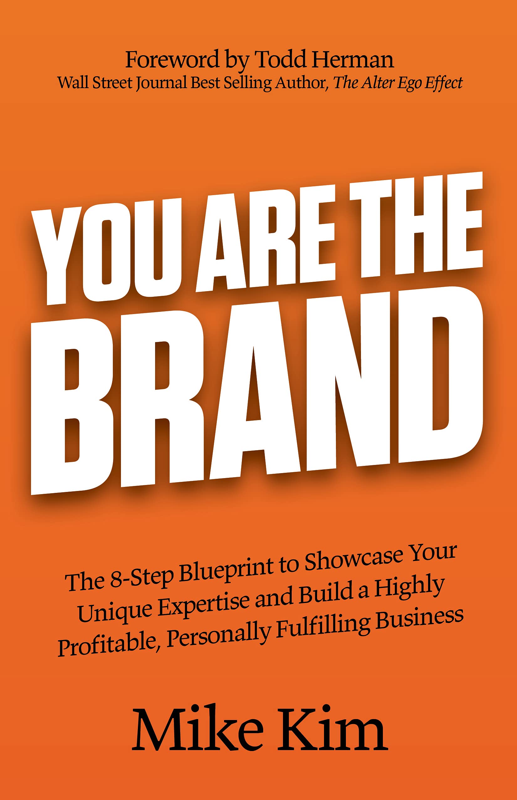 You Are The Brand: The 8-Step Blueprint to Showcase Your Unique Expertise and Build a Highly Profitable, Personally Fulfilling Business (Kindle Edition)