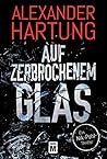 Auf zerbrochenem Glas by Alexander Hartung Auf zerbrochenem Glas by Alexander Hartung