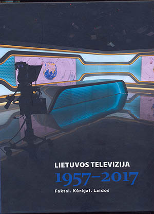 Lietuvos televizija, 1957-2017: faktai, kūrėjai, laidos