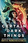 Certain Dark Things by Silvia Moreno-Garcia