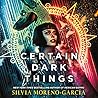 Certain Dark Things by Silvia Moreno-Garcia