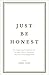 Just Be Honest