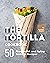 The Tortilla Cookbook: 50 F...