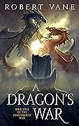 A Dragon's War (The Remembered War #2)