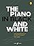 The Piano in Black and White