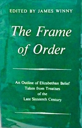 The Frame of Order: An outline of Elizabethan belief taken from treatises of the late sixteenth century (Hardcover)