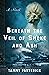 Beneath the Veil of Smoke and Ash: A Novel