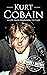 Kurt Cobain: A Life from Be...