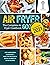 Air Fryer Cookbook 2021: Easy Home-made Recipes 2021| The Complete Air Fryer Cookbook 600 | Must-Try Delicious & Quick-to-Make Air Fryer Recipes